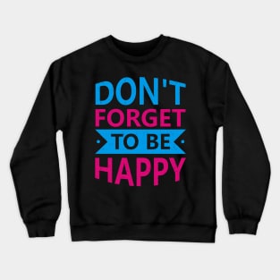 Do not forget to be happy Crewneck Sweatshirt